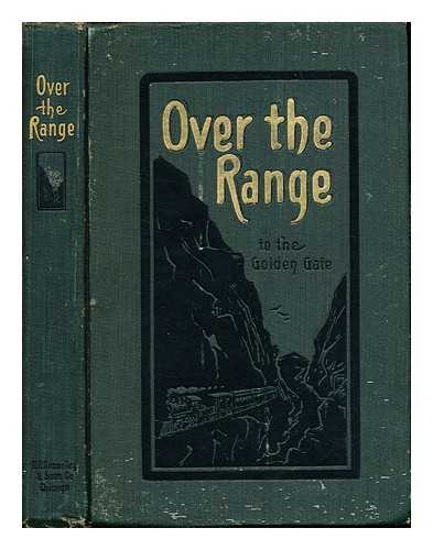 WOOD, STANLEY. HOOPER, C.E - Over the range to the Golden Gate : a complete tourist's guide to Colorado, New Mexico, Utah, Nevada, California, Oregon, Puget Sound and the great North-west
