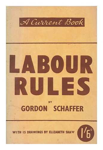 SCHAFFER, GORDON - Labour rules / Gordon Schaffer
