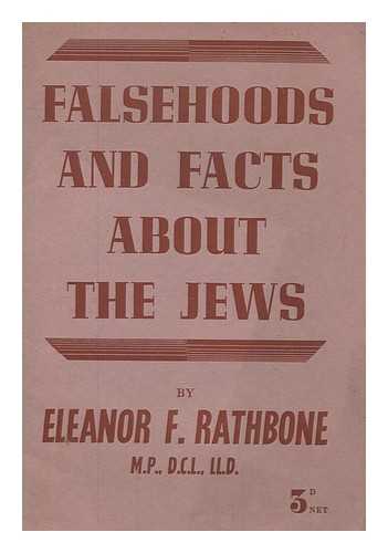 RATHBONE, ELEANOR F. (ELEANOR FLORENCE) (1872-1946) - Falsehoods and facts about the Jews