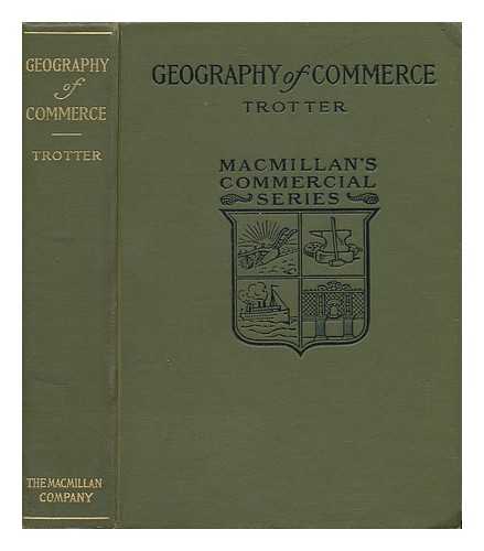 TROTTER, SPENCER - The Geography of Commerce - a Text-Book