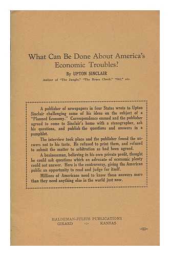 SINCLAIR, UPTON (1878-1968) - What can be done about America's economic troubles?