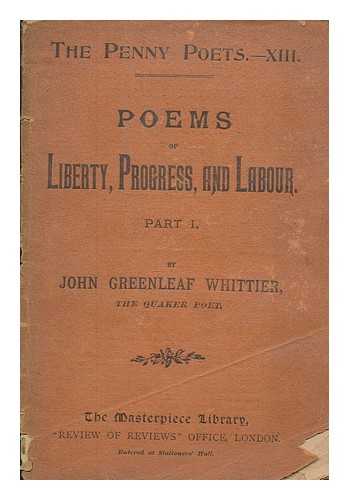 WHITTIER, JOHN GREENLEAF - The poems of liberty, progress, and labour. P. 1