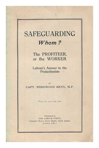 STANSGATE, WILLIAM WEDGWOOD BENN VISCOUNT (1877-1960) - Safeguarding whom? the profiteer, or the worker : Labour's answer to the protectionists