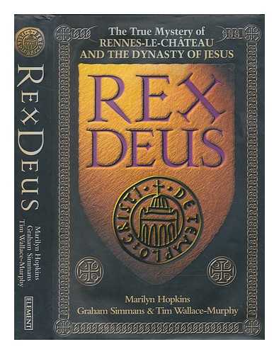 HOPKINS, MARILYN - Rex Deus : the true mystery of Rennes-le-Chteau and the dynasty of Jesus / Marilyn Hopkins, Graham Simmans and Tim Wallace-Murphy