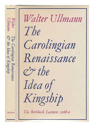 ULLMANN, WALTER - The Carolingian Renaissance and the idea of kingship