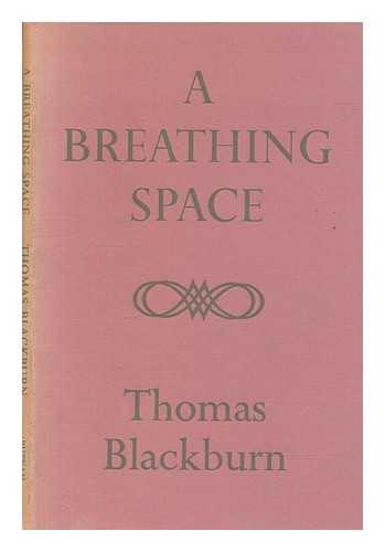 BLACKBURN, THOMAS - A breathing space : poems