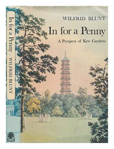 BLUNT, WILFRID (1901-1987) - In for a penny : a prospect of Kew Gardens, their flora, fauna and falballas / Wilfrid Blunt