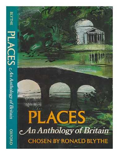 BLYTHE, RONALD - Places, an anthology of Britain / chosen by Ronald Blythe