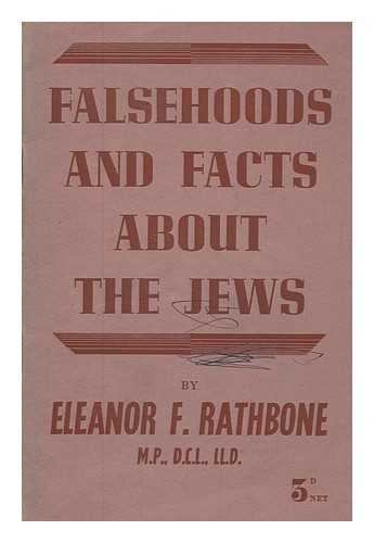 RATHBONE, ELEANOR F. (ELEANOR FLORENCE) (1872-1946) - Falsehoods and facts about the Jews