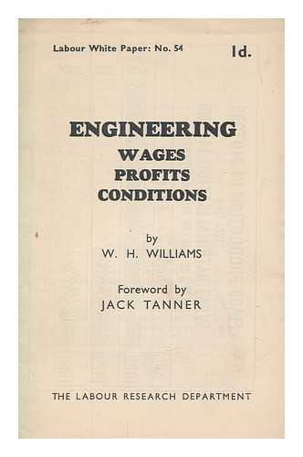 WILLIAMS, W. H - Engineering : wages, profits, conditions