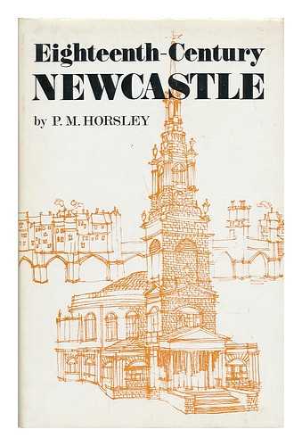 HORSLEY, P. M. - Eighteenth-Century Newcastle