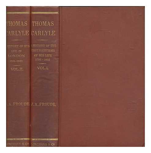 FROUDE, JAMES ANTHONY (1818-1894) - Thomas Carlyle : a history of the first forty years of his life, 1795-1835