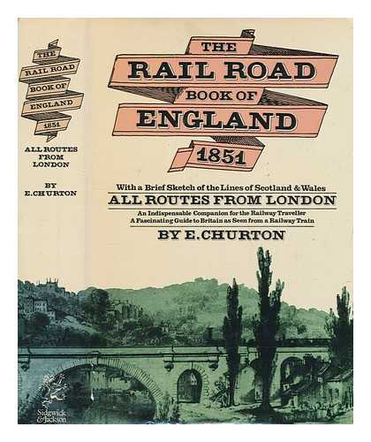 CHURTON, EDWARD - The Rail road book of England : historical, topographical and picturesque descriptive of the cities, towns, country seats, and other subjects of local interest, with a brief sketch of the lines in Scotland and Wales. All routes from London