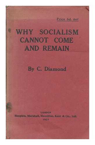 DIAMOND, CLAUDE - Why socialism cannot come and remain