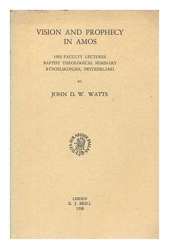 WATTS, JOHN D. W - Vision and Prophecy in Amos : 1955 Faculty Lectures / John D.Watts, Baptist Theological Seminary Ruschlikon/zh, Switzerland