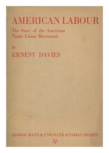 DAVIES, ERNEST - American labour : the story of the American trade union movement