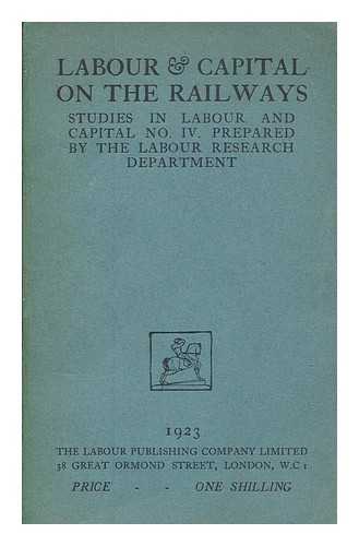 LABOUR RESEARCH DEPARTMENT - Labour & capital on the railways / Prepared by the Labour Research Department