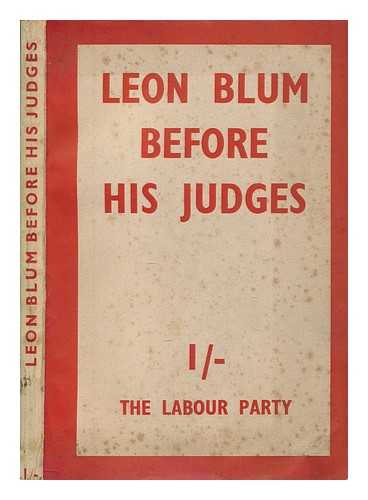 BLUM, LON (1872-1950) - Lon Blum before his judges at the Supreme court of Riom, March 11th and 12th, 1942 / foreword by the Right Hon. Clement R. Attlee, M.P., introduction by Felix Gouin