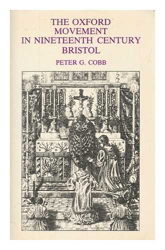 COBB, PETER G - The Oxford movement in nineteenth-century Bristol / Peter G. Cobb