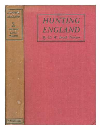 THOMAS, WILLIAM BEACH SIR (1868-1957) - Hunting England : a survey of the sport, and of its chief grounds