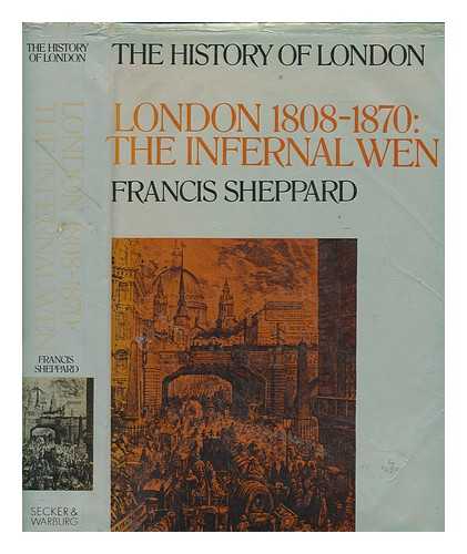 SHEPPARD, F. H. W. (FRANCIS HENRY WOLLASTON) - London, 1808-1870 : the infernal wen / Francis Sheppard