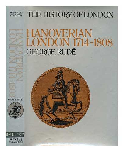 RUD, GEORGE F. E - Hanoverian London, 1714-1808 / [by] George Rud