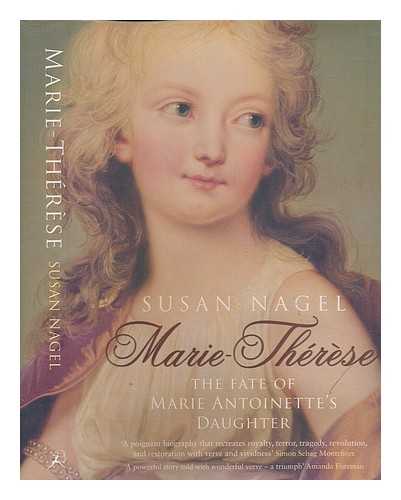 NAGEL, SUSAN - Marie-Thrse : the fate of Marie Antoinette's daughter / Susan Nagel