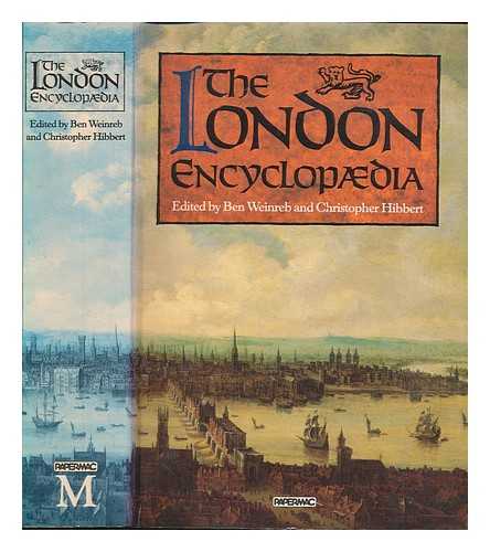 HIBBERT, CHRISTOPHER - The London encyclopaedia / edited by Ben Weinreb and Christopher Hibbert