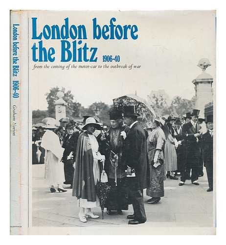 NORTON, GRAHAM - London before the Blitz, 1906-40 : from the coming of the motor-car to the outbreak of war
