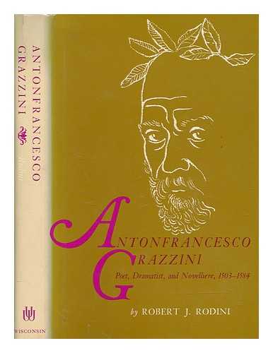 RODINI, ROBERT J - Antonfrancesco Grazzini : poet, dramatist, and novelliere, 1503-1584