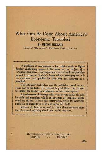 SINCLAIR, UPTON (1878-1968) - What can be done about America's economic troubles?