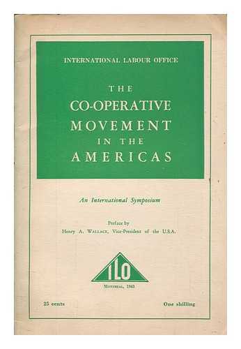 INTERNATIONAL LABOUR OFFICE - The co-operative movement in the Americas : an international symposium / preface by Henry A. Wallace