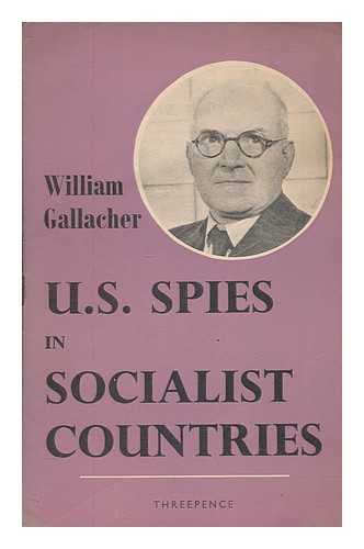 GALLACHER, WILLIAM (1881-1965) - U.S. spies in socialist countries