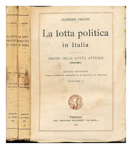 ORIANI, ALFREDO (1852-1909). MALAVASI A. FUMAGALLI, GIUSEPPE (1863-1939) - La lotta politica in Italia. Origini della lotta attuale, 476-1887. Quinta edizione. Curata e riveduta sul manoscritto da A. Malavasi e G. Fumagalli: in two volumes