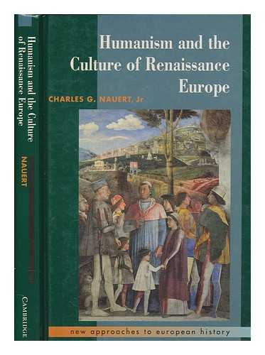 NAUERT, CHARLES G. JR. (1928-2013) - Humanism and the culture of Renaissance Europe / Charles G. Nauert, Jr