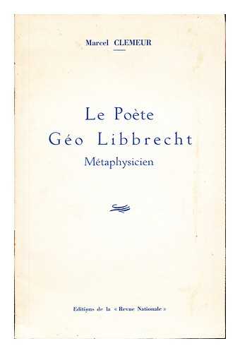 CLEMEUR, MARCEL - Le Poete Geo Libbrecht, Metaphysicien