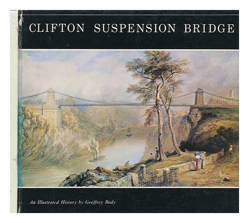 BODY, GEOFFREY - Clifton Suspension Bridge : an illustrated history / Geoffrey Body