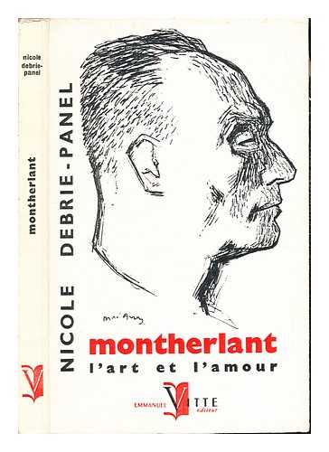 DEBRIE-PANEL, NICOLE - Montherlant. L'art et l'amour. Prface de Henry de Montherlant