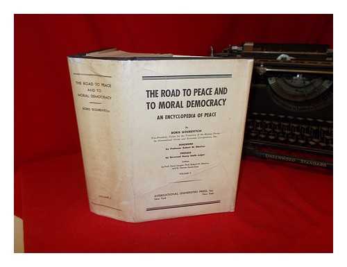 GOUREVITCH, BORIS (1889-1940) - The road to peace and to moral democracy : an encyclopedia of peace / foreword by Robert M. MacIver; preface by Henry Smith Leiper; letters by Henry Laugier, Robert MacIver, and Hernan Santa Cruz: volume II