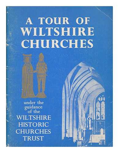 WILTSHIRE HISTORIC CHURCHES TRUST - A tour of Wiltshire churches / under the guidance of the Wiltshire Historic Churches Trust