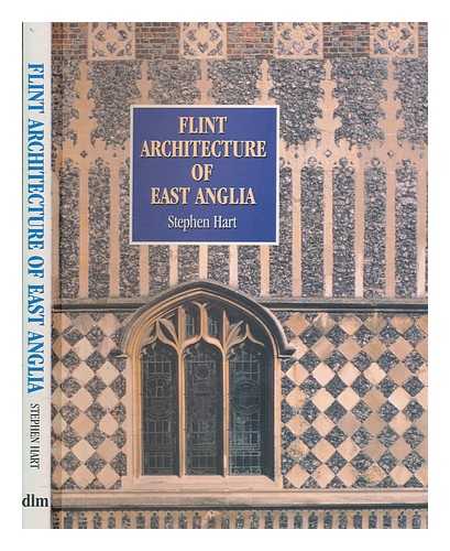HART, STEPHEN - Flint architecture of East Anglia
