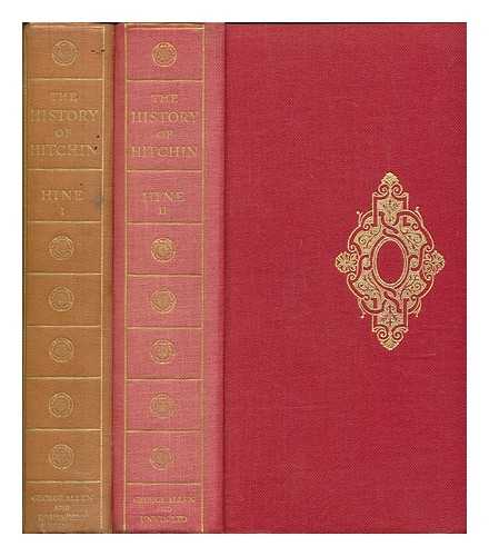 HINE, REGINALD L (REGINALD LESLIE) - The history of Hitchin. Volumes 1 & 2