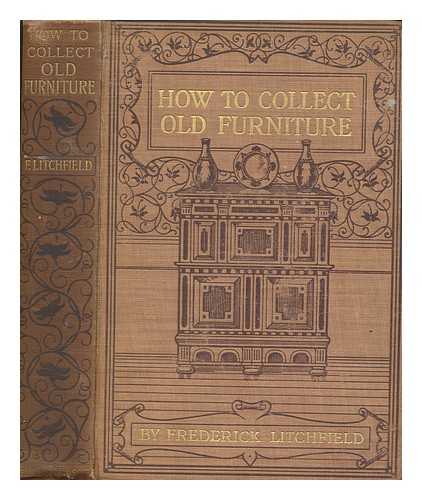 LITCHFIELD, FREDERICK - How to collect old furniture