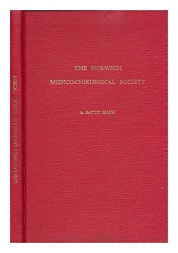 BATTY SHAW, ANTHONY - The Norwich Medico-Chirurgical Society