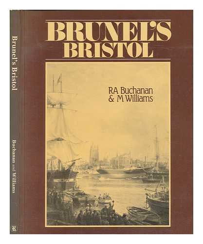 BUCHANAN, R. A. (ROBERT ANGUS) - Brunel's Bristol / R.A. Buchanan and M. Williams