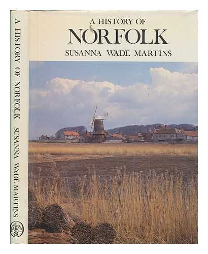 WADE MARTINS, SUSANNA - A history of Norfolk / Susanna Wade Martins ; drawings by Sue White