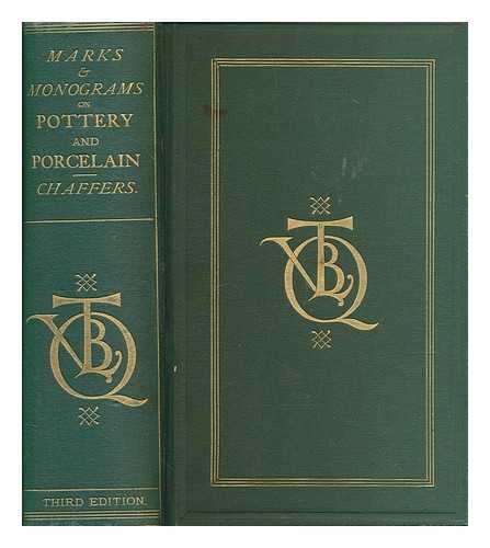 CHAFFERS, WILLIAM (1811-1892) - Marks and monograms on pottery and porcelain, of the Renaissance and modern periods : with historical notices of each manufactory : preceded by an introductory essay on the vasa fictilla of England, of the Romano-British and mediaeval eras