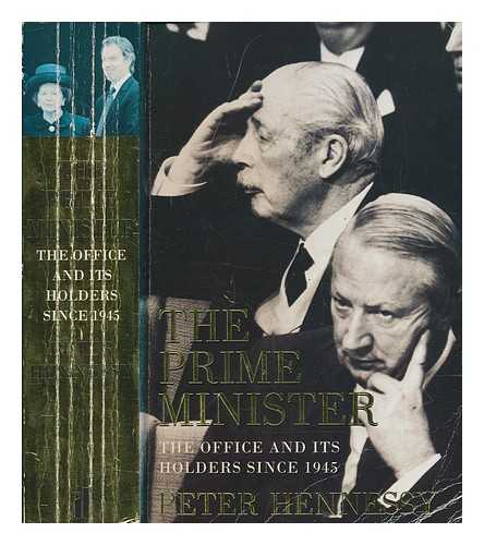 HENNESSY, PETER - The Prime Minister : the office and its holders since 1945 / Peter Hennessy