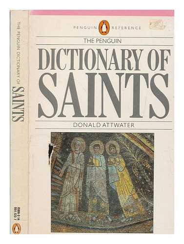 ATTWATER, DONALD (1892-1977) - The Penguin dictionary of saints / Donald Attwater