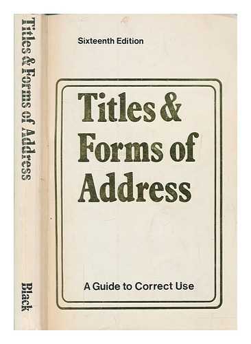 ADAM AND CHARLES BLACK (FIRM) - Titles and forms of address : a guide to their correct use